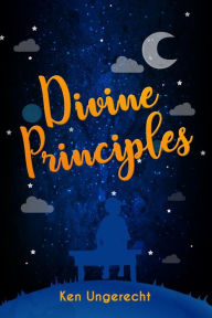 Title: Divine Principles, Author: Ken Ungerecht