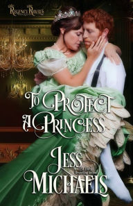 Title: To Protect a Princess, Author: Jess Michaels
