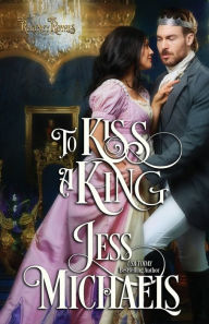 Title: To Kiss a King, Author: Jess Michaels