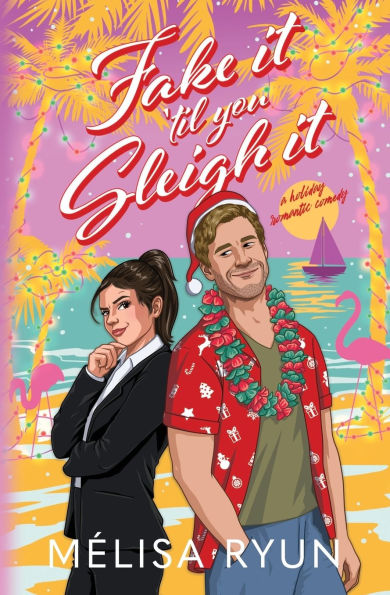 Fake It 'Til You Sleigh It: A Holiday Romantic Comedy