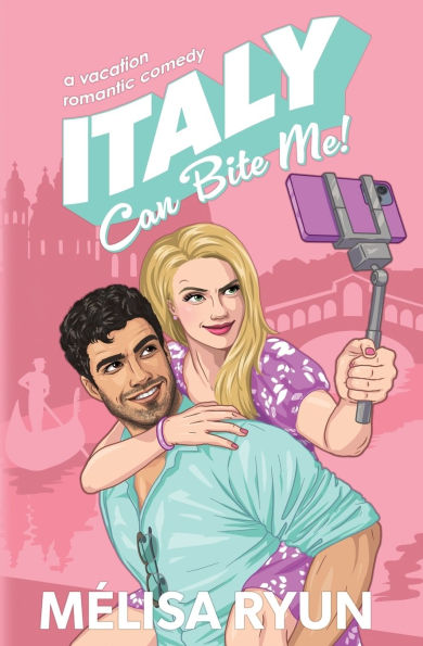Italy Can Bite Me: A Vacation Romantic Comedy