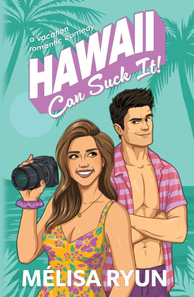 Hawaii Can Suck It: A Vacation Romantic Comedy