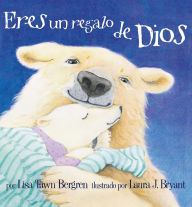 Title: Eres un regalo de Dios / God Give Us You, Author: Lisa Tawn Bergren