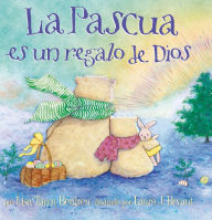 Title: La Pascua es un regalo de Dios / God Gave Us Easter: Libros para niños, Author: Lisa Tawn Bergren