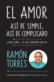 Title: El amor, asi de simple, asi de complicado: Y para colmo, solo se vive una vez / Love, Just That Easy, Just That Complicated, Author: Ramon Torres