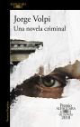 Una novela criminal (Premio Alfaguara de novela 2018)