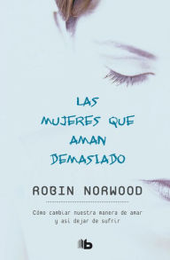 Book downloads ebook free Las mujeres que aman demasiado / Women Who Love Too Much FB2 CHM by Robin Norwood 9798890981530