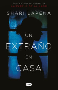 Title: Un extraño en casa / A Stranger in the House, Author: Shari Lapena