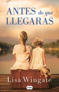 Title: Antes de que llegaras / Before We Were Yours, Author: Lisa Wingate