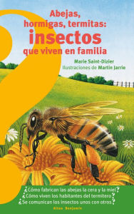 Title: Abejas, hormigas, termitas insectos que viven en familia / Bees, Ants, Termites: Insects that Live in Families, Author: Marie Saint-Dizier