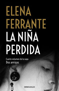Title: La niña perdida (Dos amigas 4) / The Story of the Lost Child, Author: Elena Ferrante