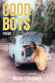 Title: Good Boys: Poems, Author: Megan Fernandes