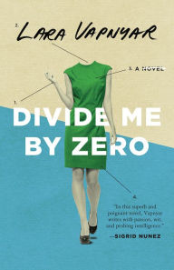 Title: Divide Me By Zero, Author: Lara Vapnyar