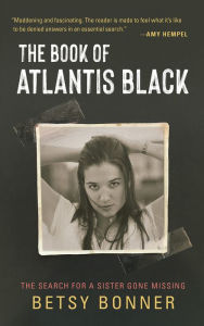 Title: The Book of Atlantis Black: The Search for a Sister Gone Missing, Author: Betsy Bonner