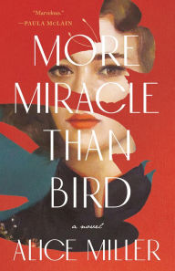 Title: More Miracle Than Bird, Author: Alice Miller