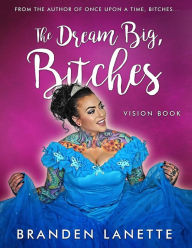 Title: The Dream Big Bitches Vision Book, Author: Branden LaNette