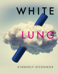 Title: White Lung, Author: Kimberly O'Connor