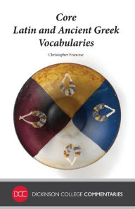 Title: Core Latin and Ancient Greek Vocabularies, Author: Christopher Francese