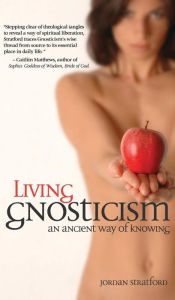 Title: Living Gnosticism: An Ancient Way of Knowing, Author: Jordan Stratford
