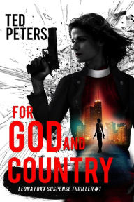 Title: For God and Country: Leona Foxx Suspense Thriller #1, Author: Ted Peters