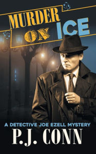 Title: Murder On Ice (A Detective Joe Ezell Mystery, Book 3), Author: P J Conn