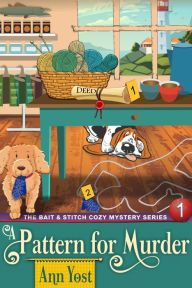 Title: A Pattern for Murder (The Bait & Stitch Cozy Mystery Series, Book 1), Author: Ann Yost