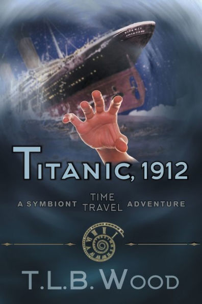 Titanic, 1912 (The Symbiont Time Travel Adventures Series, Book 5): Young Adult Adventure