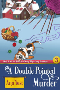 Title: A Double-Pointed Murder (The Bait & Stitch Cozy Mystery Series, Book 3), Author: Ann Yost