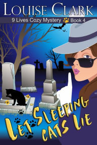 Title: Let Sleeping Cats Lie (The 9 Lives Cozy Mystery Series, Book 4): Cozy Animal Mysteries, Author: Louise Clark