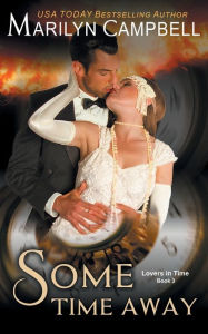 Title: Some Time Away (Lovers in Time Series, Book 3): Time Travel Romance, Author: Marilyn Campbell