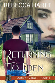 Title: Returning to Eden (Acts of Valor, Book 1): Christian Romantic Suspense, Author: Rebecca Hartt