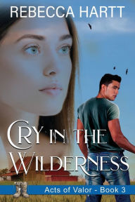 Title: Cry in the Wilderness: Christian Romantic Suspense, Author: Rebecca Hartt