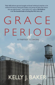 Title: Grace Period: A Memoir in Pieces, Author: Kelly J. Baker