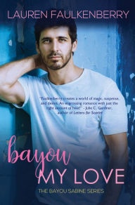 Title: Bayou My Love: A Suspenseful Romance (Bayou Sabine Series #1), Author: Lauren Faulkenberry