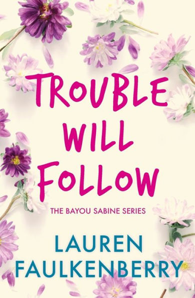 Trouble Will Follow: A Bayou Sabine Novel