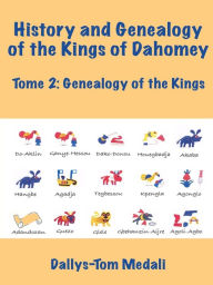 Title: History and Genealogy of the Kings of Dahomey Tome 2, Author: Dallys-Tom Medali