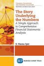 The Story Underlying the Numbers: A Simple Approach to Comprehensive Financial Statements Analysis