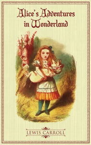 Title: Alice's Adventures in Wonderland: The Original 1865 Illustrated Edition, Author: Lewis Caroll