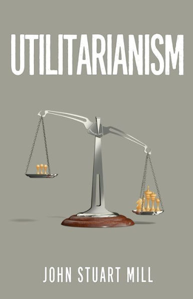 Utilitarianism: The Original 1863 Edition As Found in Fraser's Magazine