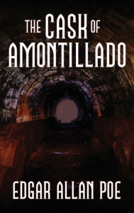 Title: The Cask of Amontillado: Fifteen of Edgar Allan Poe's Greatest Stories, Author: Edgar Allan Poe