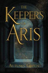 Free ebooks to download in pdf The Keepers of Aris MOBI ePub (English literature) 9781947845428 by Autumn Green, Autumn Green