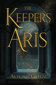 Title: The Keepers of Aris, Author: Autumn Green