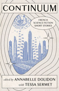 Download free e-books in english Continuum: French Science Fiction Short Stories by Annabelle Dolidon, Tessa Sermet 9781947845473