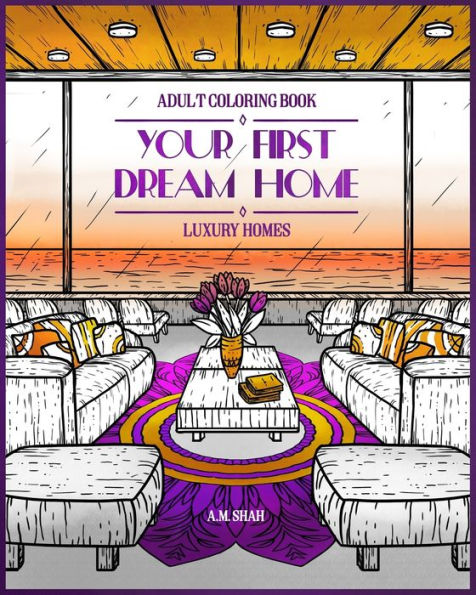 Adult Coloring Book Luxury Homes: Your First Dream Home