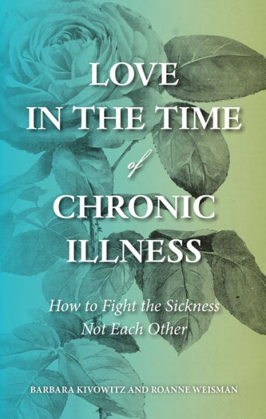Love the Time of Chronic Illness: How to Fight Sickness-Not Each Other