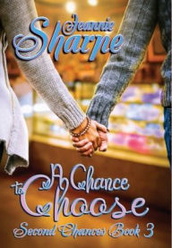 Title: A Chance to Choose: A Second Chances Novel, Author: Jeannie Sharpe