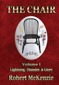 Kindle book collections download The Chair: Volume I: Lightning, Thunder, & Glory CHM MOBI DJVU by Robert McKenzie 9781947867949