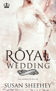 Title: Royal Wedding: A Royals of Solana Novella, Author: Susan Sheehey