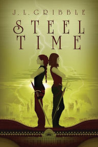 Title: Steel Time: Steel Empires Book Four, Author: J L Gribble