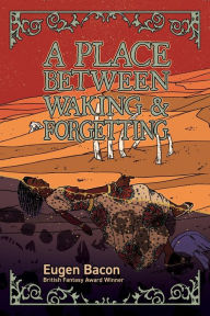 Book audio download free A Place Between Waking and Forgetting (English literature) 9781947879782 PDB